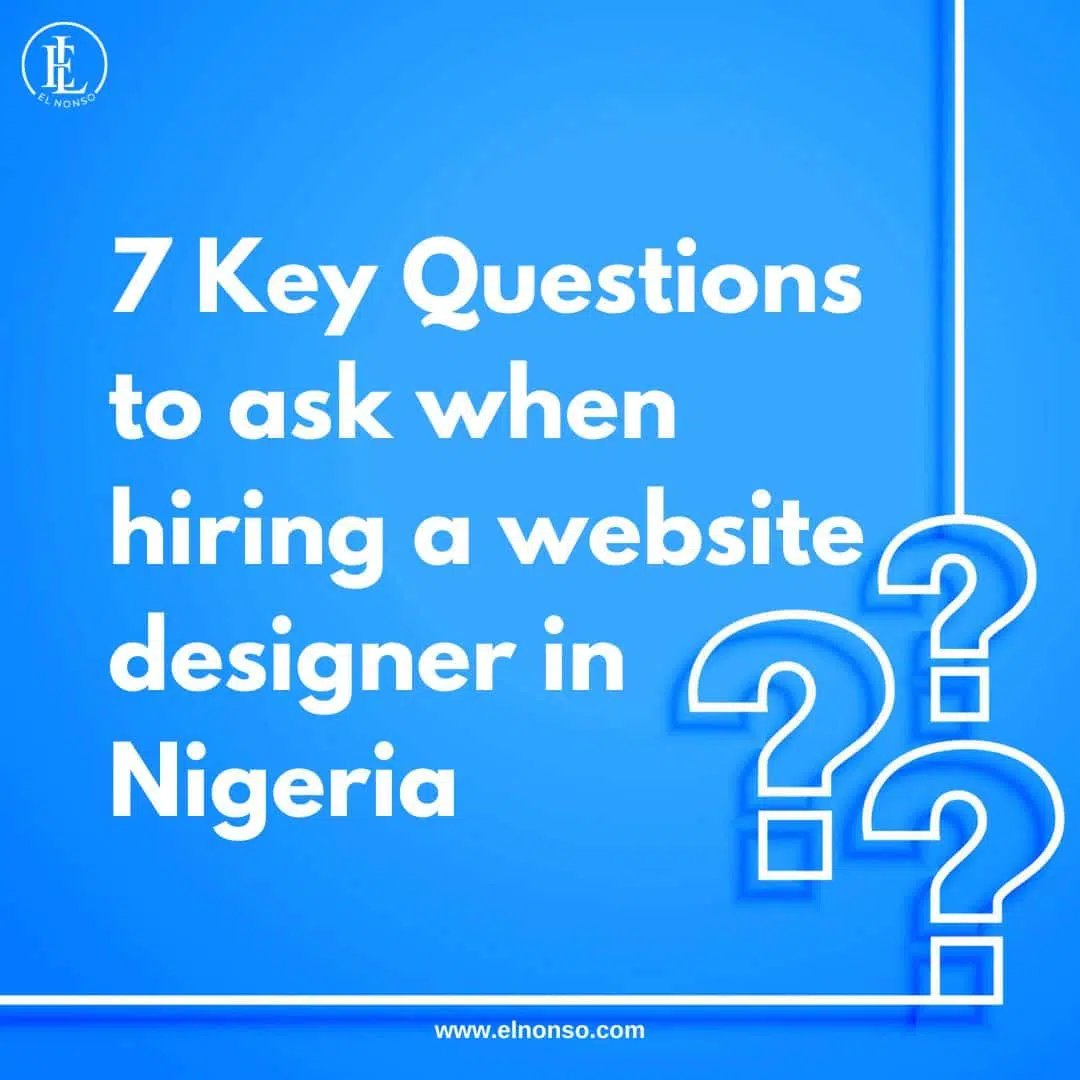 7 Key Questions to ask when hiring a website designer in Nigeria